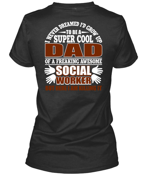 I'd Grow Up To Be A Cool Dad T Shirt, Social Worker T Shirt