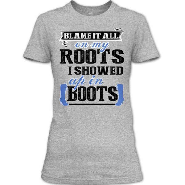 Blame It All On My Roots T Shirt, Coolest My Boots T Shirt