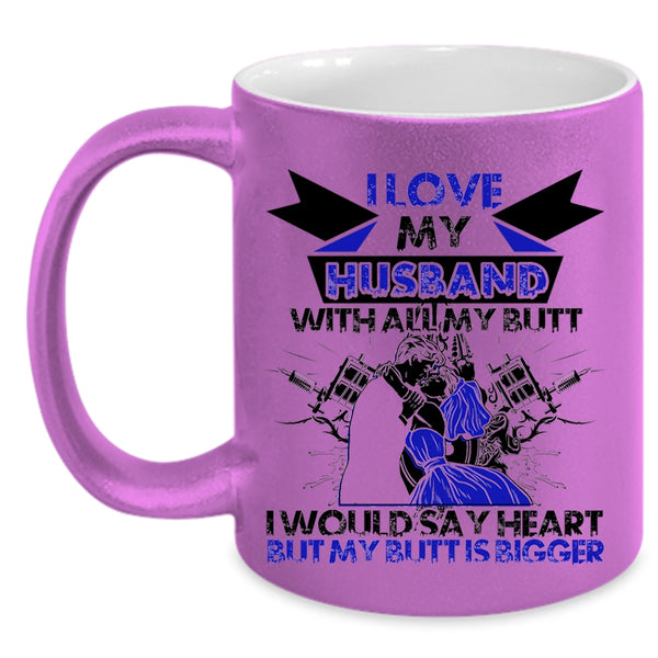 Cool Wife Coffee Mug, I Love My Husband With All My Butt Accent Mug