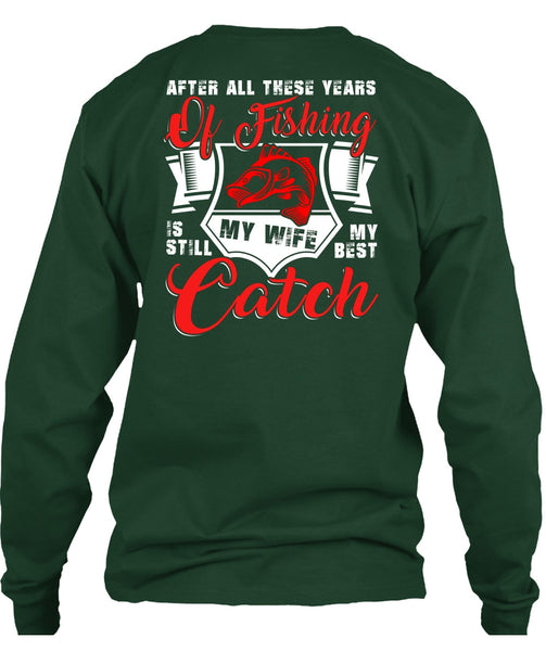 After All These Years Of Fishing T Shirt, My Wife My Best Catch T Shirt