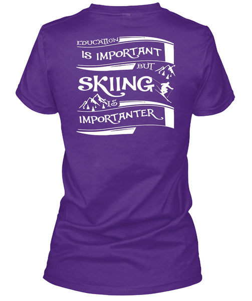 Education Is Important But Skiing Is Importanter T Shirt, I Love My Life T Shirt