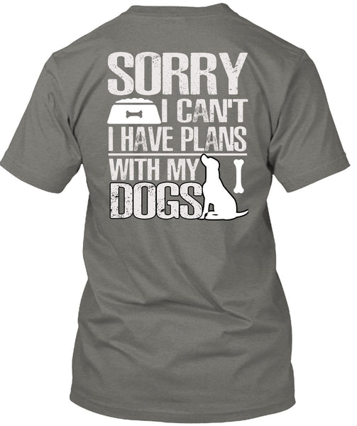 I Have Plans With My Dogs T Shirt, My Favorite T Shirt