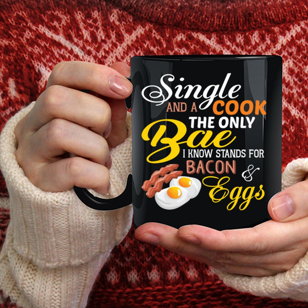 Single And A Cook The Only Bae Coffee Mug, I Know Stands For Bacon And Eggs Coffee Cup