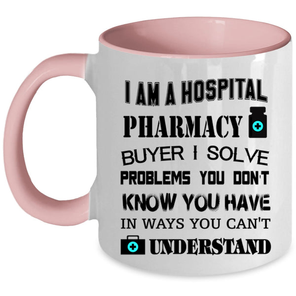 Awesome Pharmacist Coffee Mug, I Am A Hospoital Pharmacy Buyer Accent Mug