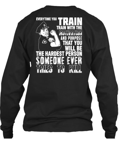 You Will Be The Hardest Person T Shirt, Being A Police T Shirt