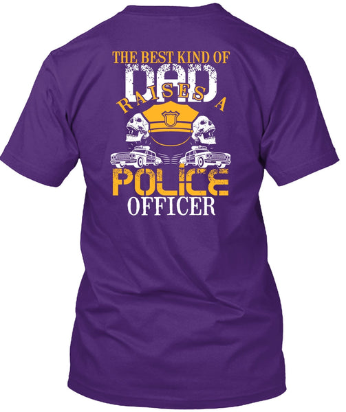 The Best Kind Of Dad Raises A Police Officer T Shirt, Being A Police T Shirt