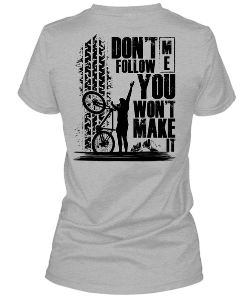 Don't Follow Me You Won't Make It T Shirt, Being A Biker T Shirt