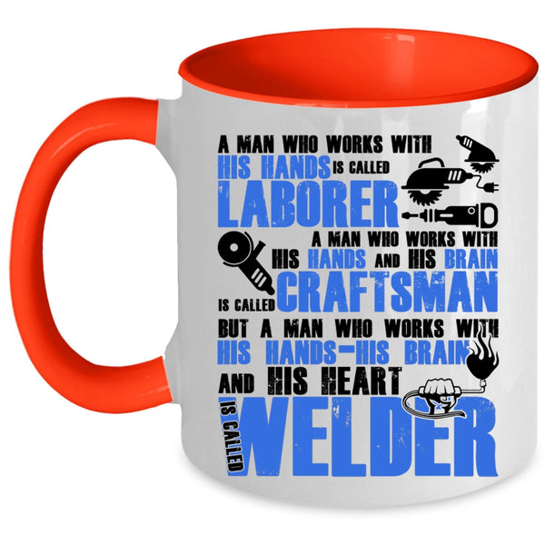 Called Welder Coffee Mug, A Man Works With His Hands And His Heart Accent Mug