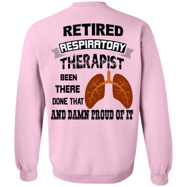 Being A Doctor T Shirt, Retired Respiratory Therapist Been There Done That Sweatshirt