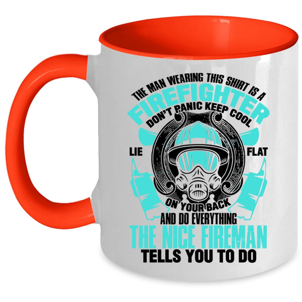 Nice Fireman Coffee Mug, The Man Wearing This Shirt Is A Firefighter Accent Mug