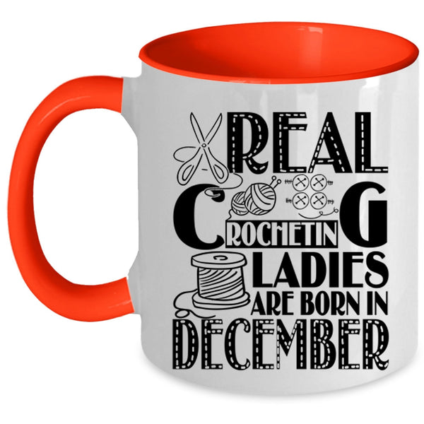 Birthday Coffee Mug, Real Crocheting Ladies Are Born In December Accent Mug
