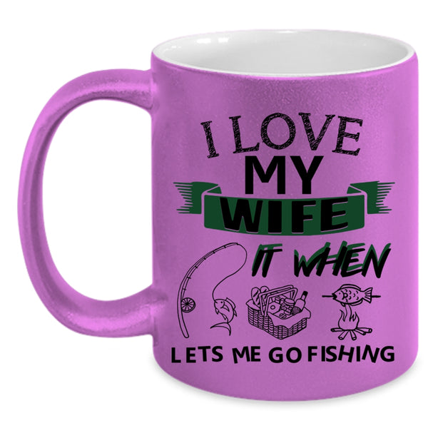 When Lets Me Go Fishing Coffee Mug, I Love My Wife Accent Mug