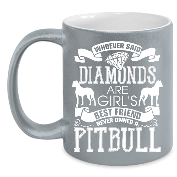 Diamonds Are Girl's Best Friend Coffee Mug, Never Owned A Pitbull Coffee Cup