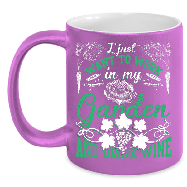 I Just Want To Work In My Garden Coffee Mug, Drink Wine Coffee Cup