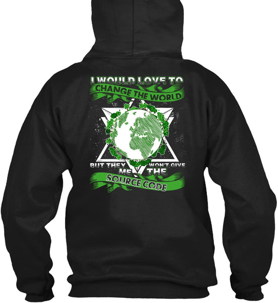 I Would Love To Change The World T Shirt, Source Code T Shirt