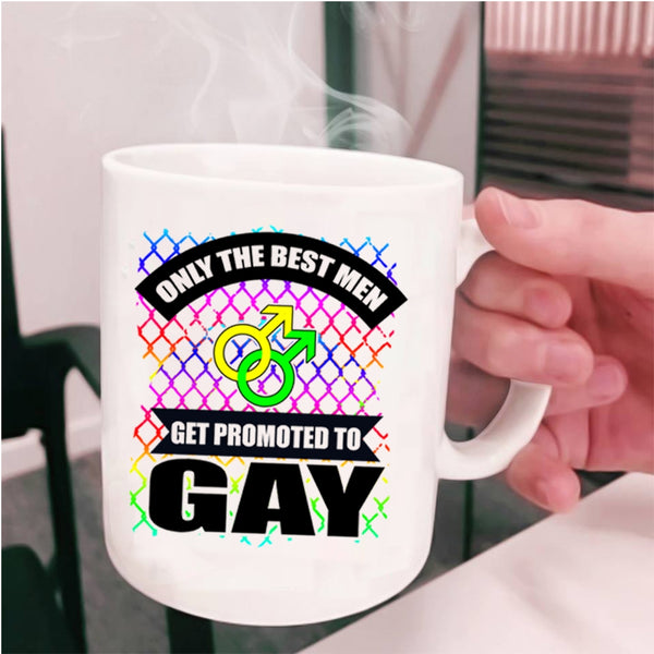 Awesome Gay Coffee Mug, Only The Best Men Get Promoted To Gay Cup