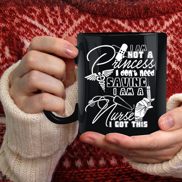 I Am Not A Princess Coffee Mug, I Am A Nurse Coffee Cup
