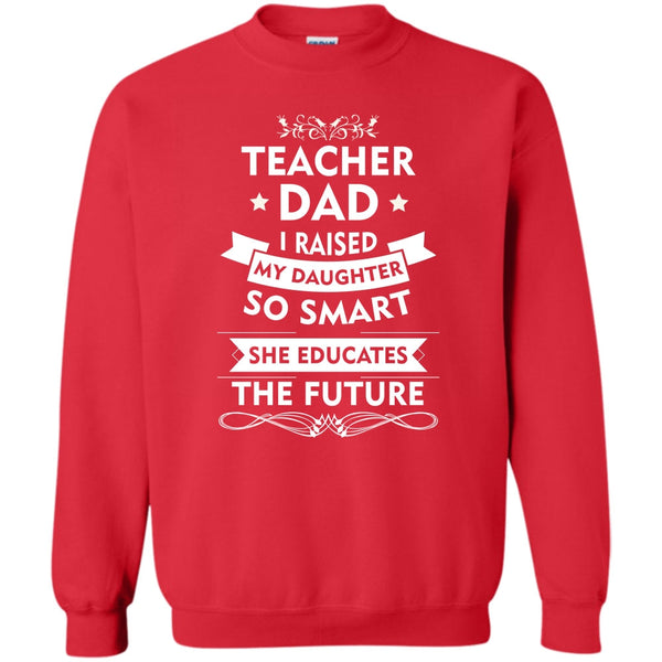 She Educates The Future T Shirt, Coolest Teacher Dad Sweatshirt