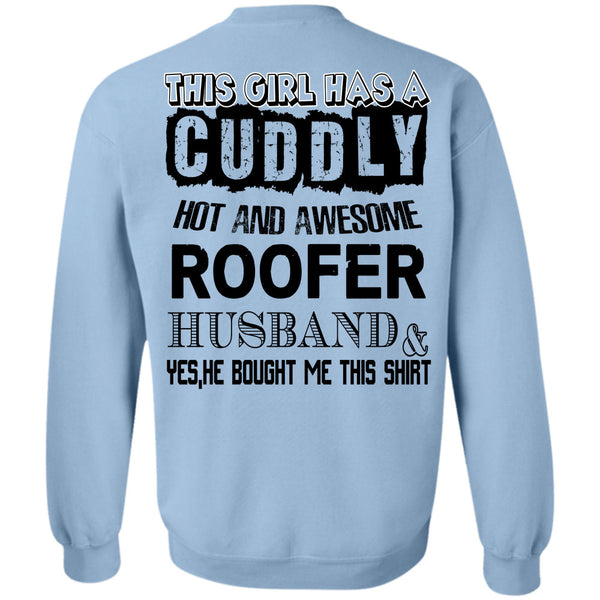 Being A Husband T Shirt, This Girl Has A Cuddly Hot Roofer Husband Sweatshirt