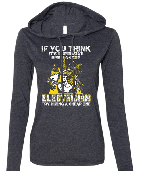 It's Expensive Hiring A Good Electrician T Shirt, Being An Electrician T Shirt (Anvil Ladies Ringspun Hooded)