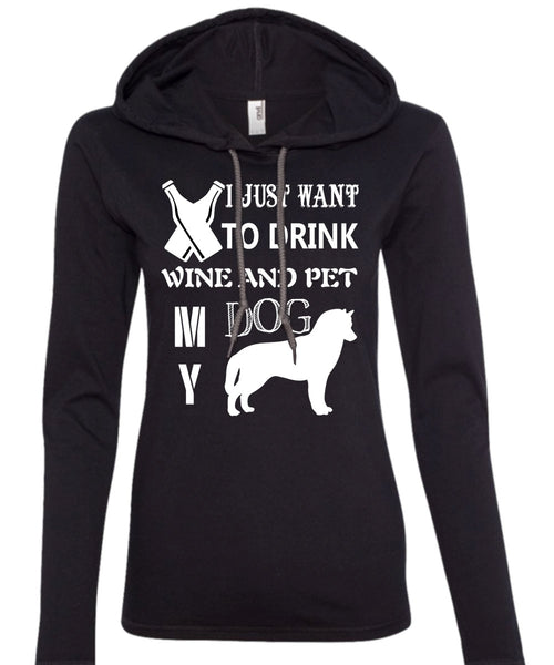 I Just Want To Drink Wine T Shirt, Pet My Dog Shirt (Anvil Ladies Ringspun Hooded)