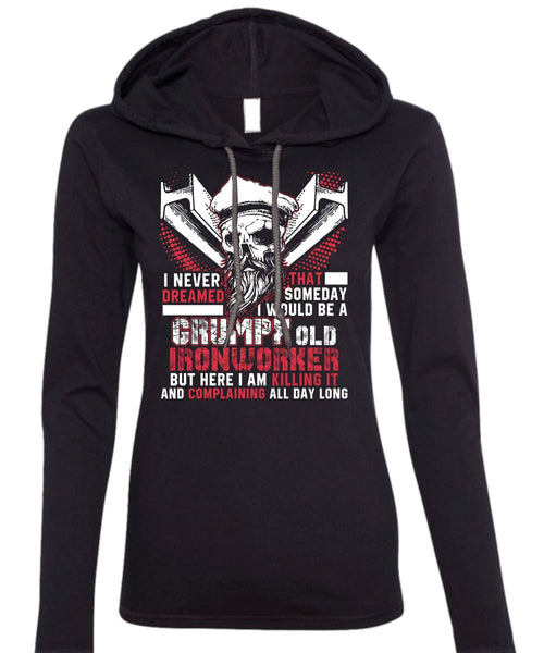 Grumpy Old Ironworker T Shirt, I Never Dreamed T Shirt (Anvil Ladies Ringspun Hooded)