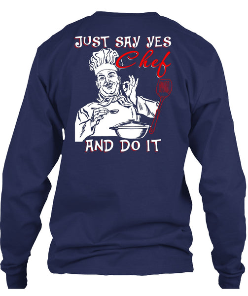 Just Say Yes Chef And Do It T Shirt, Being A Chef T Shirt