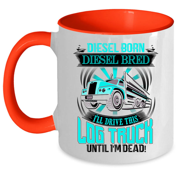 Funny Log Trucker Coffee Mug, I'll Drive This Log Truck Accent Mug