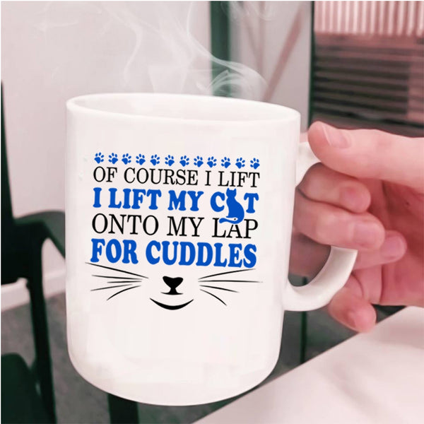 Cute Cat Owner Coffee Mug, I Lift My Cat Onto My Lap For Cuddles Cup