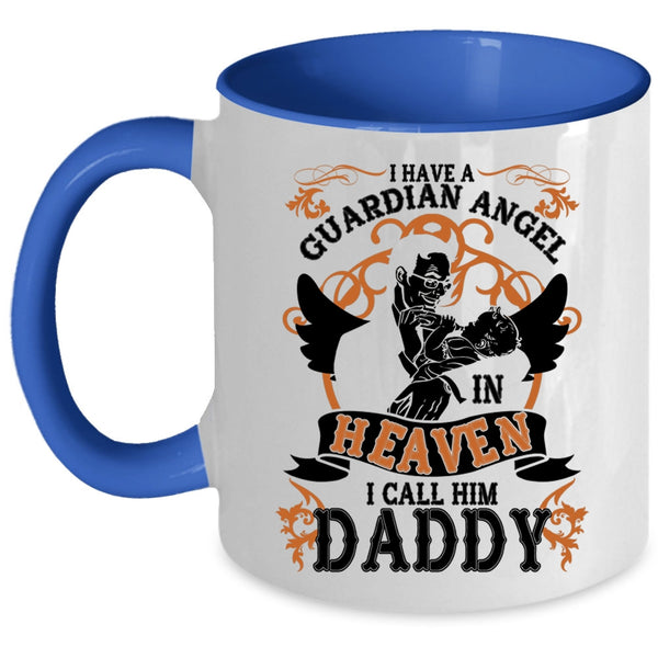 I Call Him Daddy Coffee Mug, I Have A Guardian Angel In Heaven Accent Mug