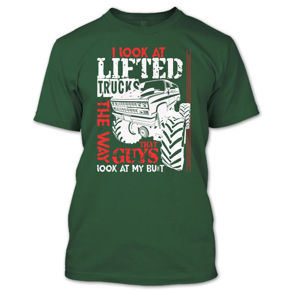 I Look At Lifted Trucks T Shirt, I Love My Truck T Shirt