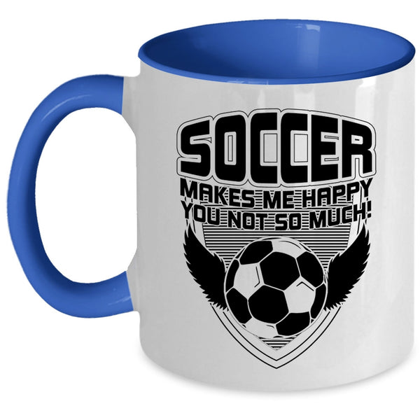 Funny Soccer Coffee Mug, Soccer Makes Me Happy Accent Mug