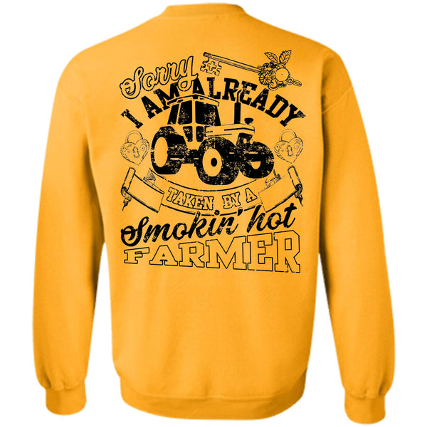 Being A Farmer T Shirt, Sorry I Am Already Taken By A Smoking Hot Farmer Sweatshirt