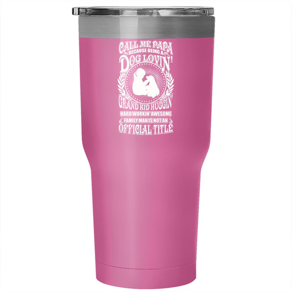 Call Me Papa Tumbler 30 oz Stainless Steel, Being A Dog Loving Grandkid Hugging Travel Mug