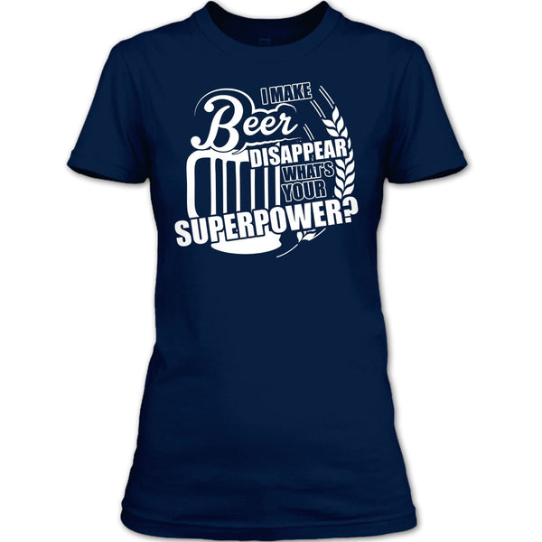 I Make Beer Disapear T Shirt, What's Your Supperpower T Shirt