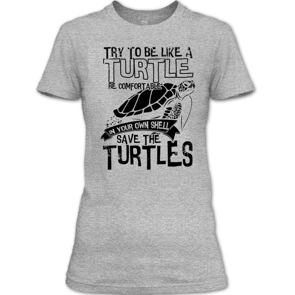 Try To Be Like A Turtle T Shirt, Coolest Turtle T Shirt
