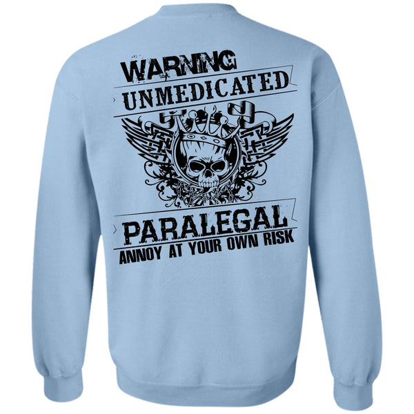 My Job T Shirt, Warning Unmedicated Paralegal Annoy Sweatshirt