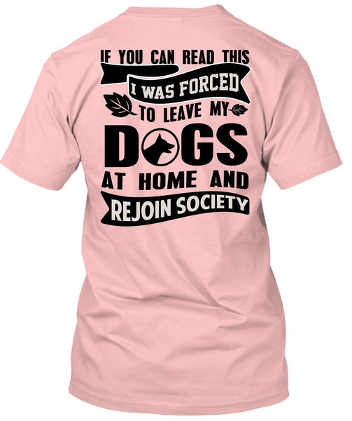 I Was Forced To Leave My Dogs T Shirt, You Can Read This T Shirt