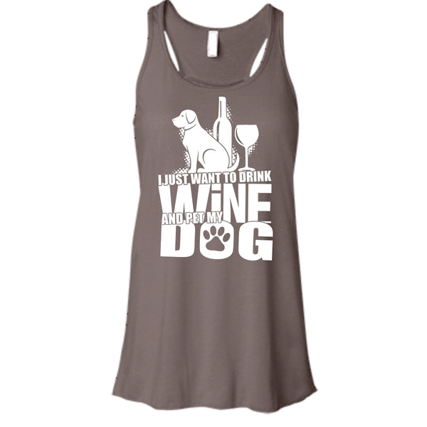 I Just Want To Drink Wine T Shirt, And Pet My Dog Tank Top