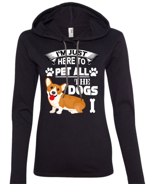 I'm Just Here To Pet All The Dogs T Shirt, I Love My Life T Shirt (Anvil Ladies Ringspun Hooded)