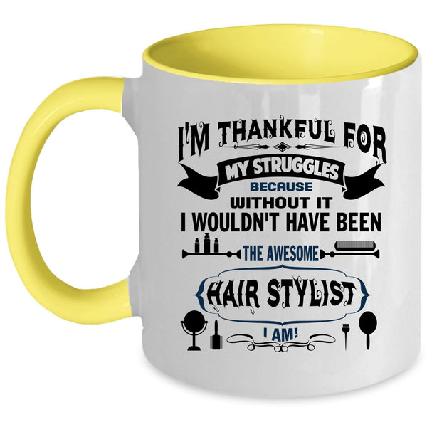 Awesome Hair Stylist I Am Coffee Mug, I'm Thankful For My Struggles Accent Mug