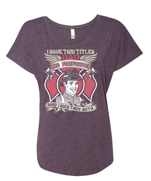 I Have Two Titles Dad And Firefighter T Shirt, Being A Firefighter T Shirt, Cool Shirt (Ladies' Triblend Dolman Sleeve)