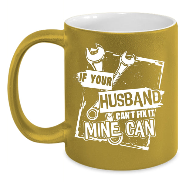If Your Husband Can't Fix It Mine Can Coffee Mug, Lovely Wife Coffee Cup
