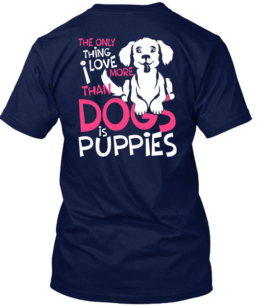 I Love More Than Dogs Is Puppies T Shirt, My Favorite T Shirt