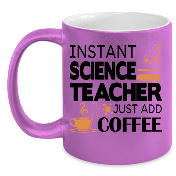 Funny Science Coffee Mug, Instant Science Teacher Just Add Coffee Accent Mug