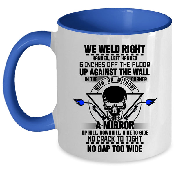 Cool Gift For Welders Coffee Mug, We Weld Right Accent Mug