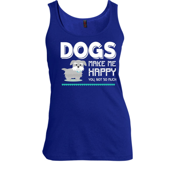 Dogs Make Me Happy Shirt, You Not So Much Shirt