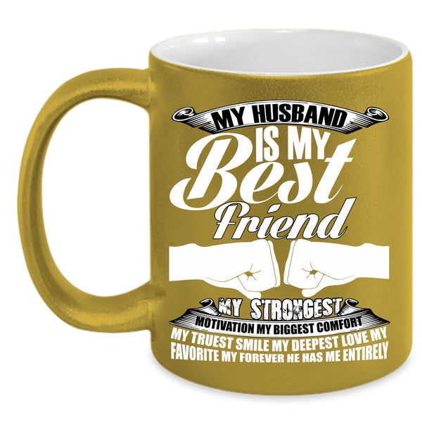 My Husband Is My Best Friend Coffee Mug, My Favorite My Forever He Has Me Entirely Coffee Cup