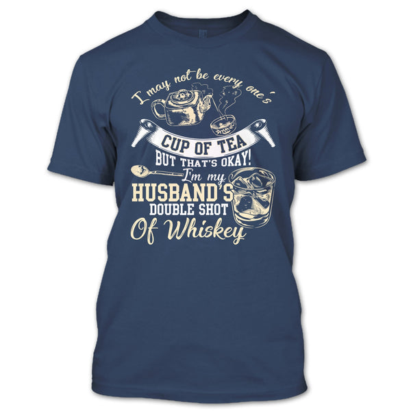 Be Every One's Cup Of Tea T Shirt, I'm My Husband's Double Shot T Shirt