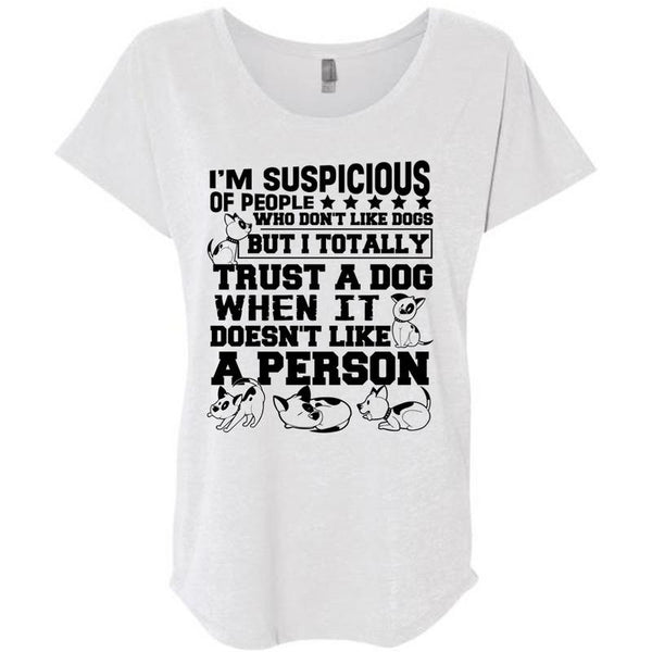 I'm Suspicious Of People T Shirt, I Love My Dog T Shirt, Awesome T-Shirts